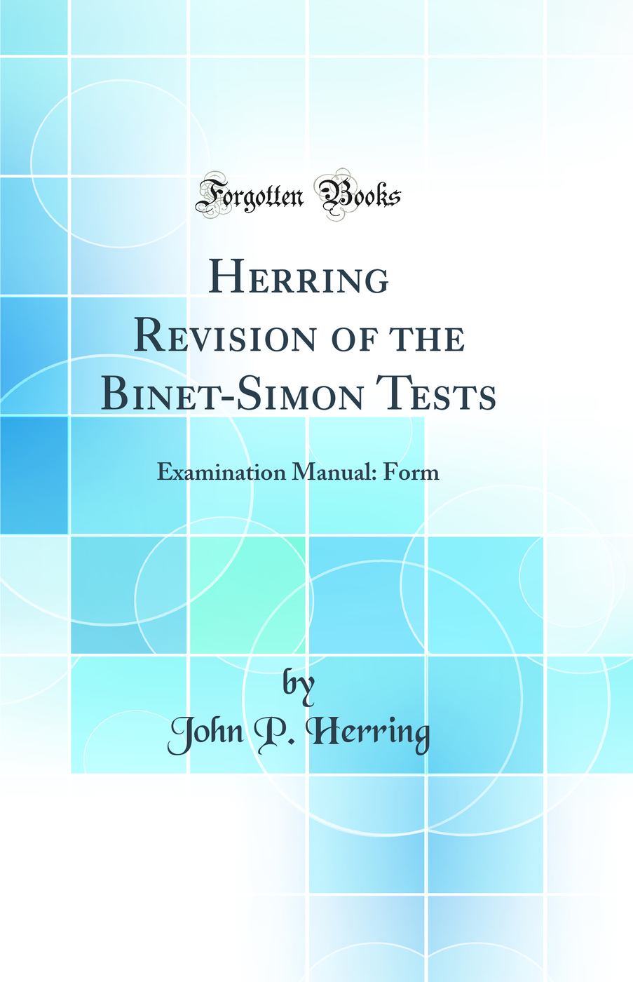 Herring Revision of the Binet-Simon Tests: Examination Manual: Form (Classic Reprint)