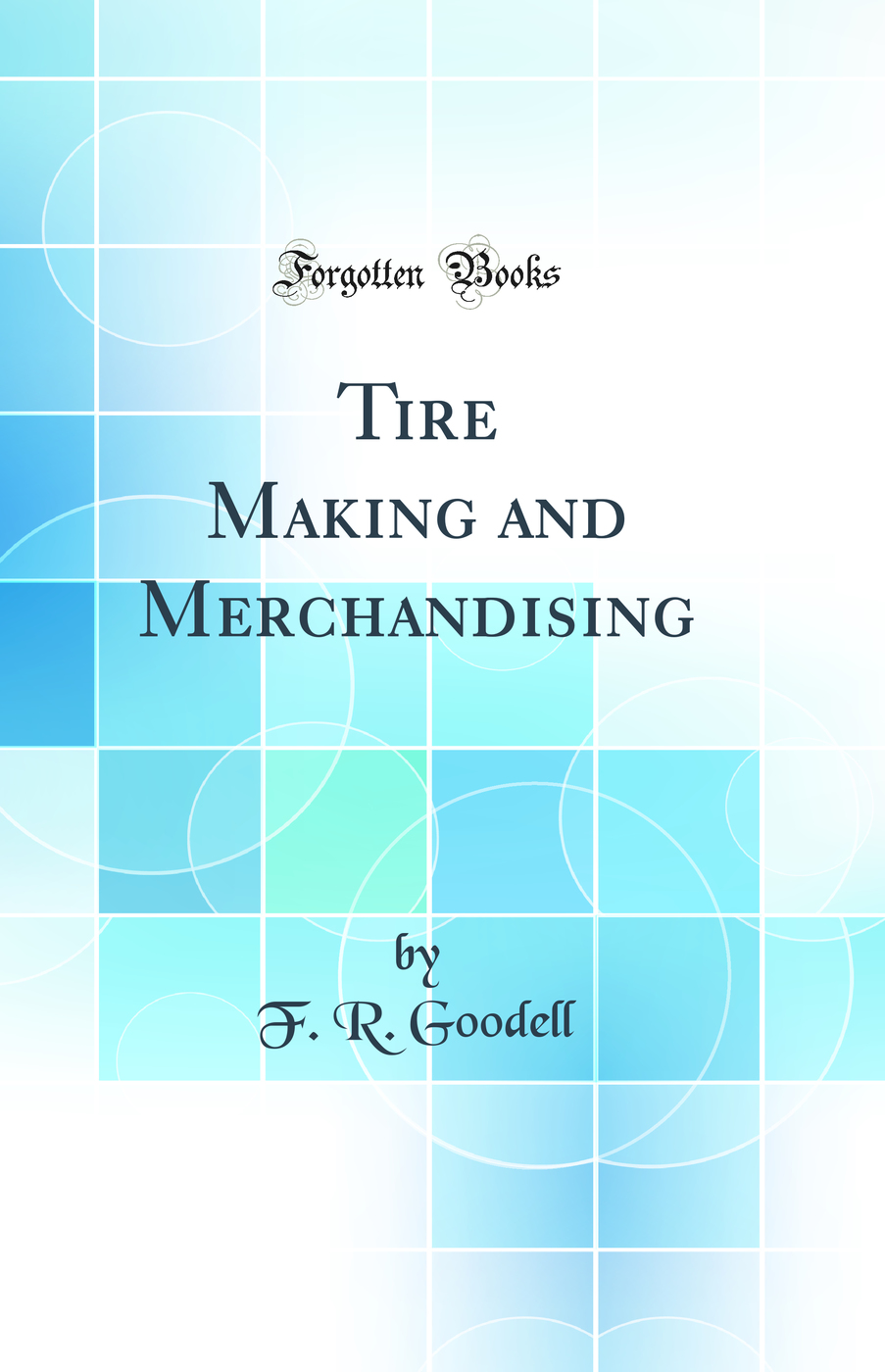 Tire Making and Merchandising (Classic Reprint)