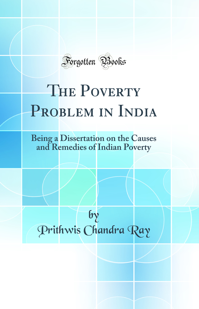 The Poverty Problem in India: Being a Dissertation on the Causes and Remedies of Indian Poverty (Classic Reprint)