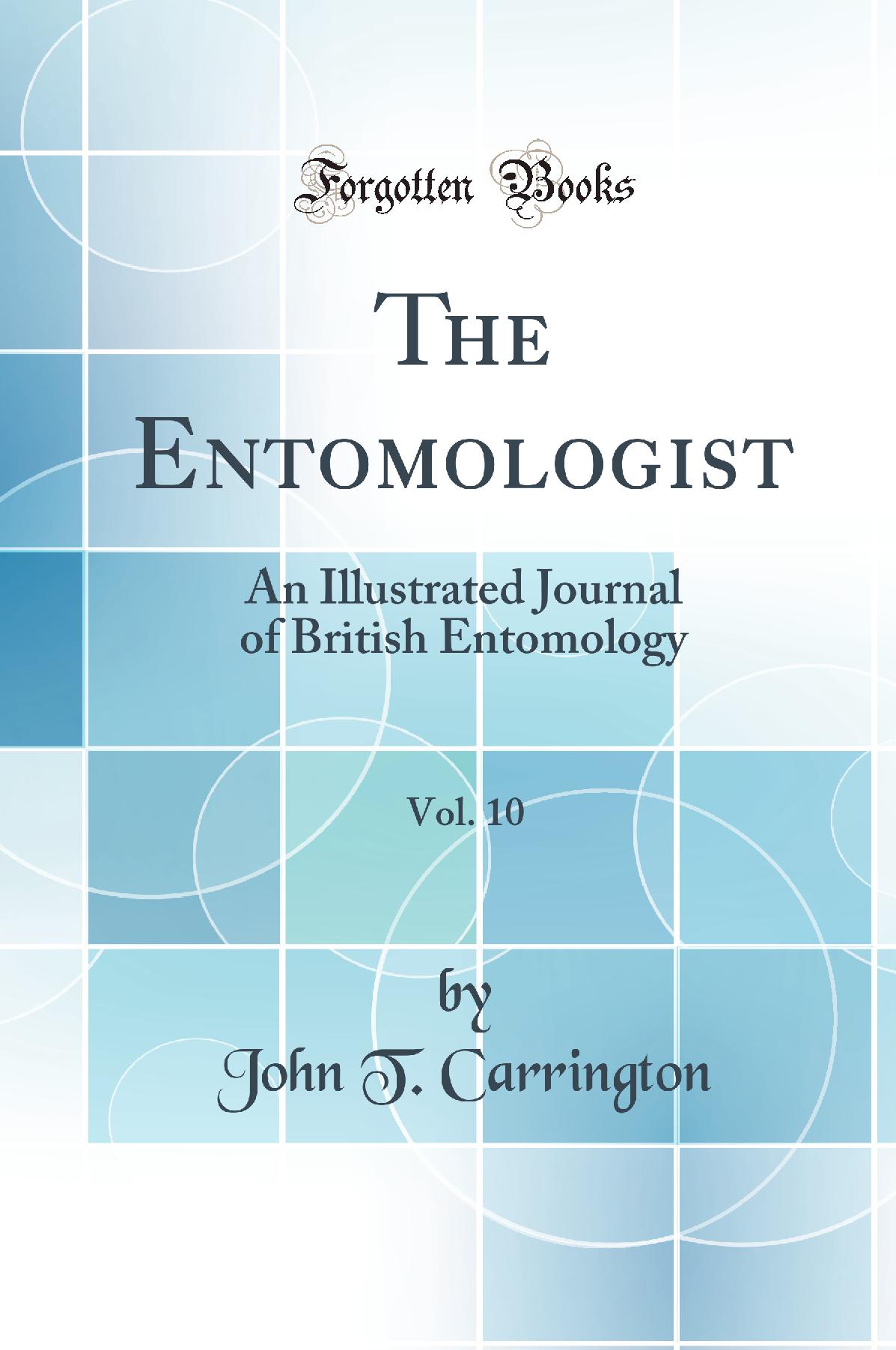 The Entomologist, Vol. 10: An Illustrated Journal of British Entomology (Classic Reprint)
