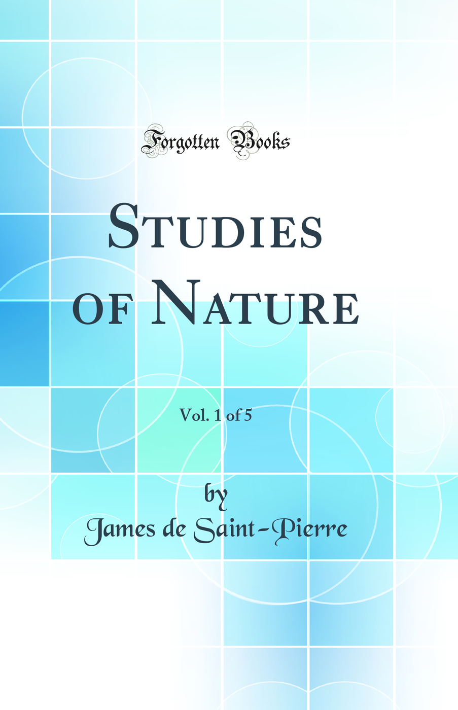 Studies of Nature, Vol. 1 of 5 (Classic Reprint)