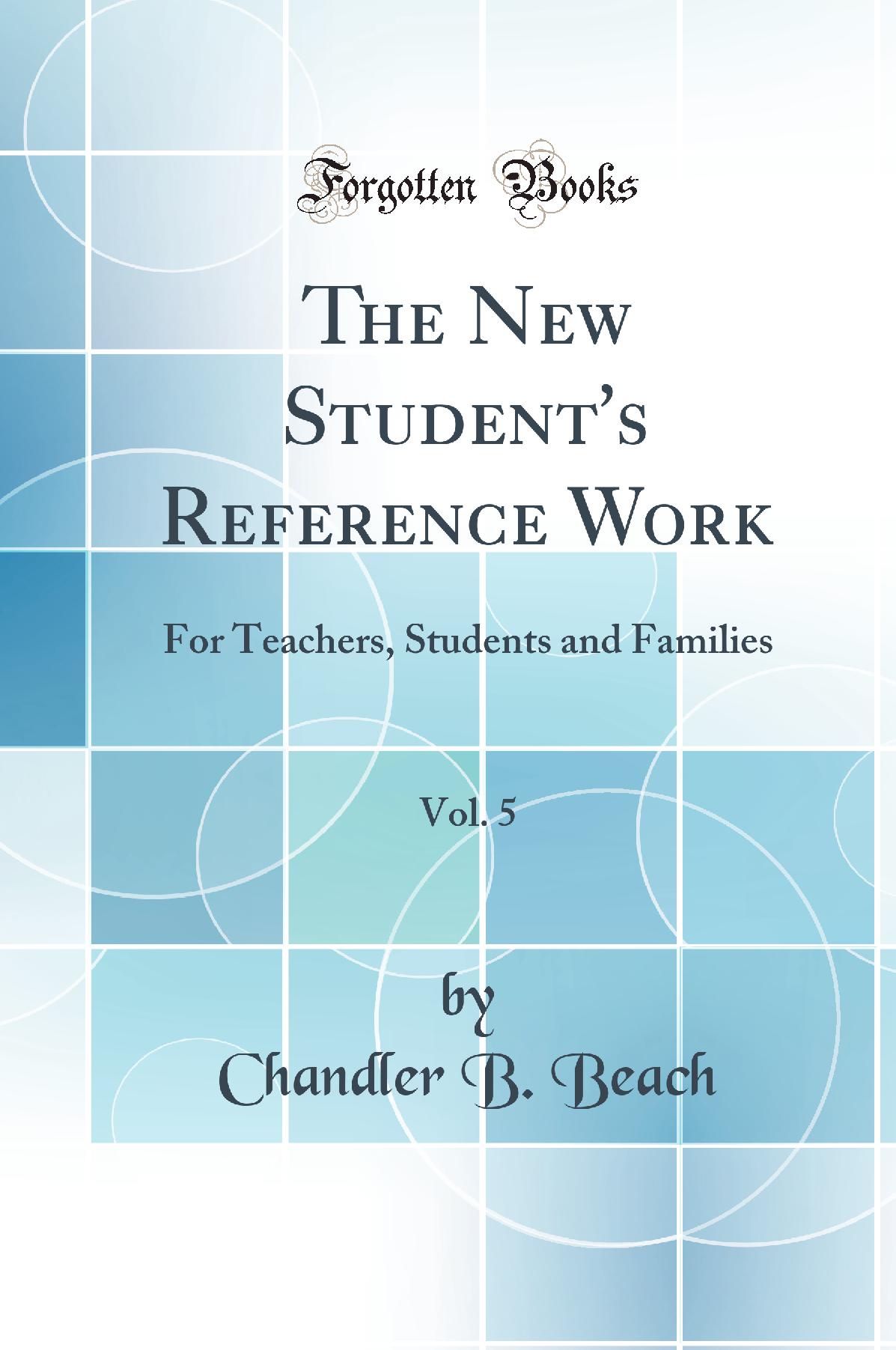 The New Student's Reference Work, Vol. 5: For Teachers, Students and Families (Classic Reprint)
