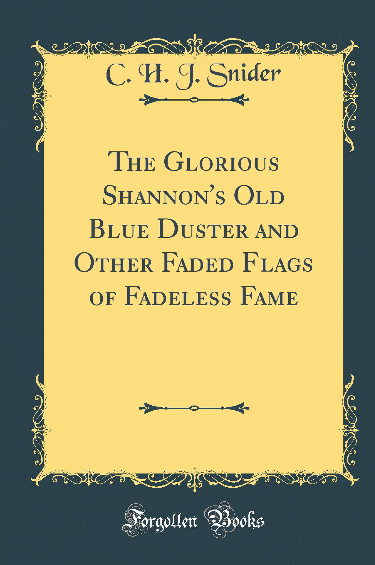 The Glorious Shannon's Old Blue Duster and Other Faded Flags of Fadeless Fame (Classic Reprint)