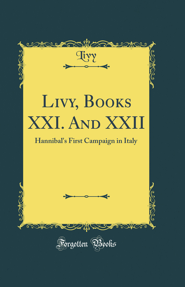 Livy, Books XXI. And XXII: Hannibal's First Campaign in Italy (Classic Reprint)