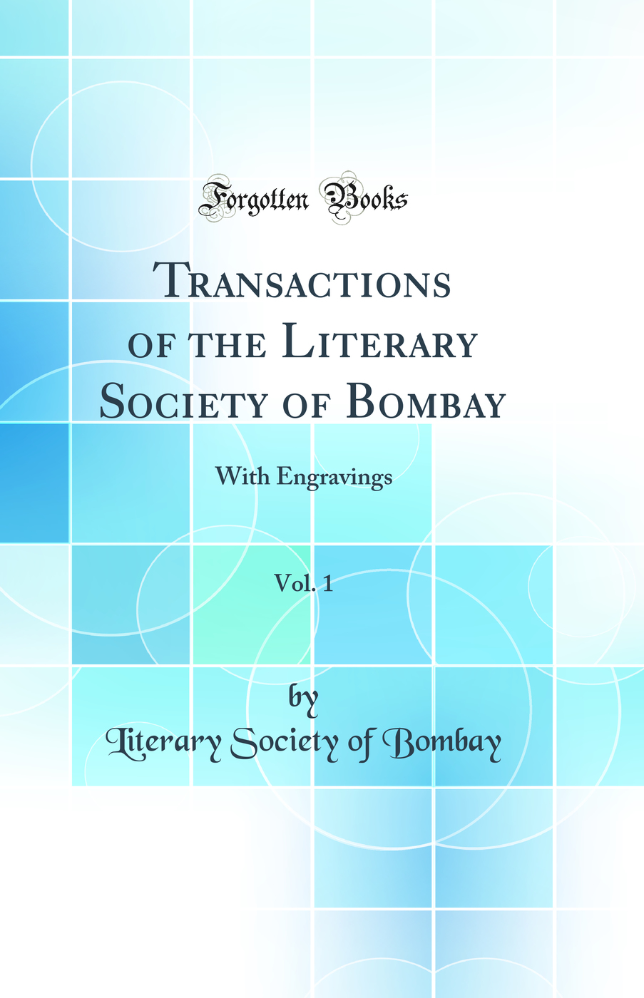 Transactions of the Literary Society of Bombay, Vol. 1: With Engravings (Classic Reprint)