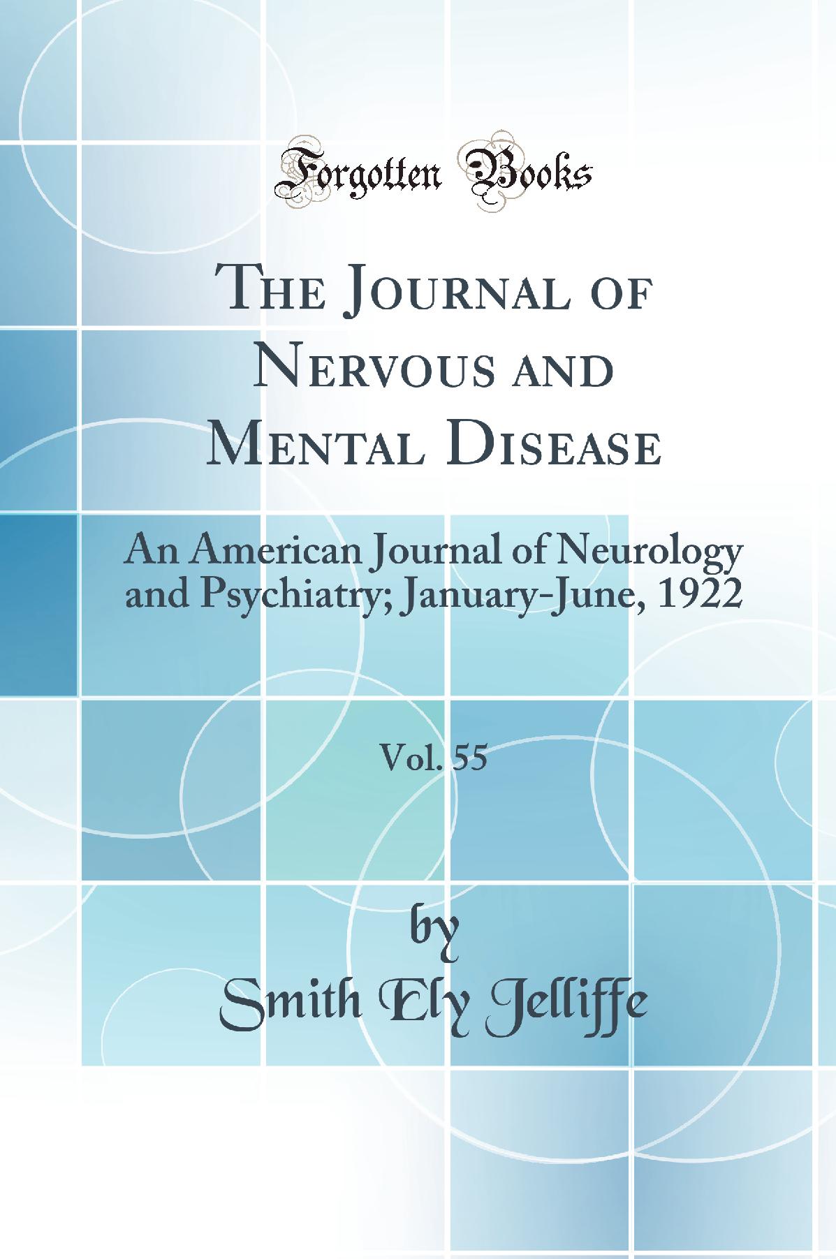 The Journal of Nervous and Mental Disease, Vol. 55: An American Journal of Neurology and Psychiatry; January-June, 1922 (Classic Reprint)