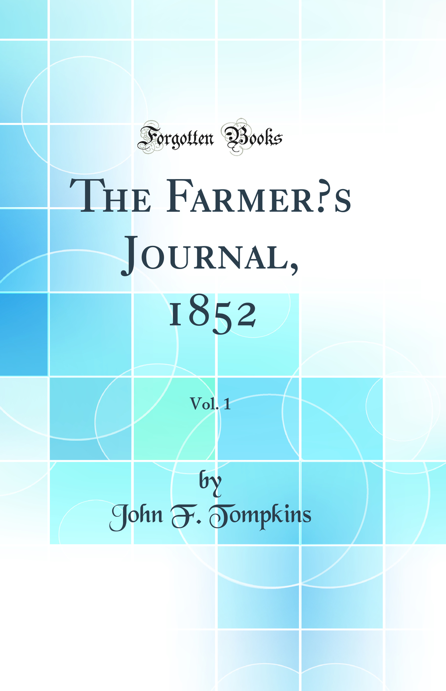 The Farmer’s Journal, 1852, Vol. 1 (Classic Reprint)