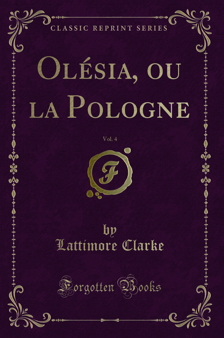 Olésia, ou la Pologne, Vol. 4 (Classic Reprint)