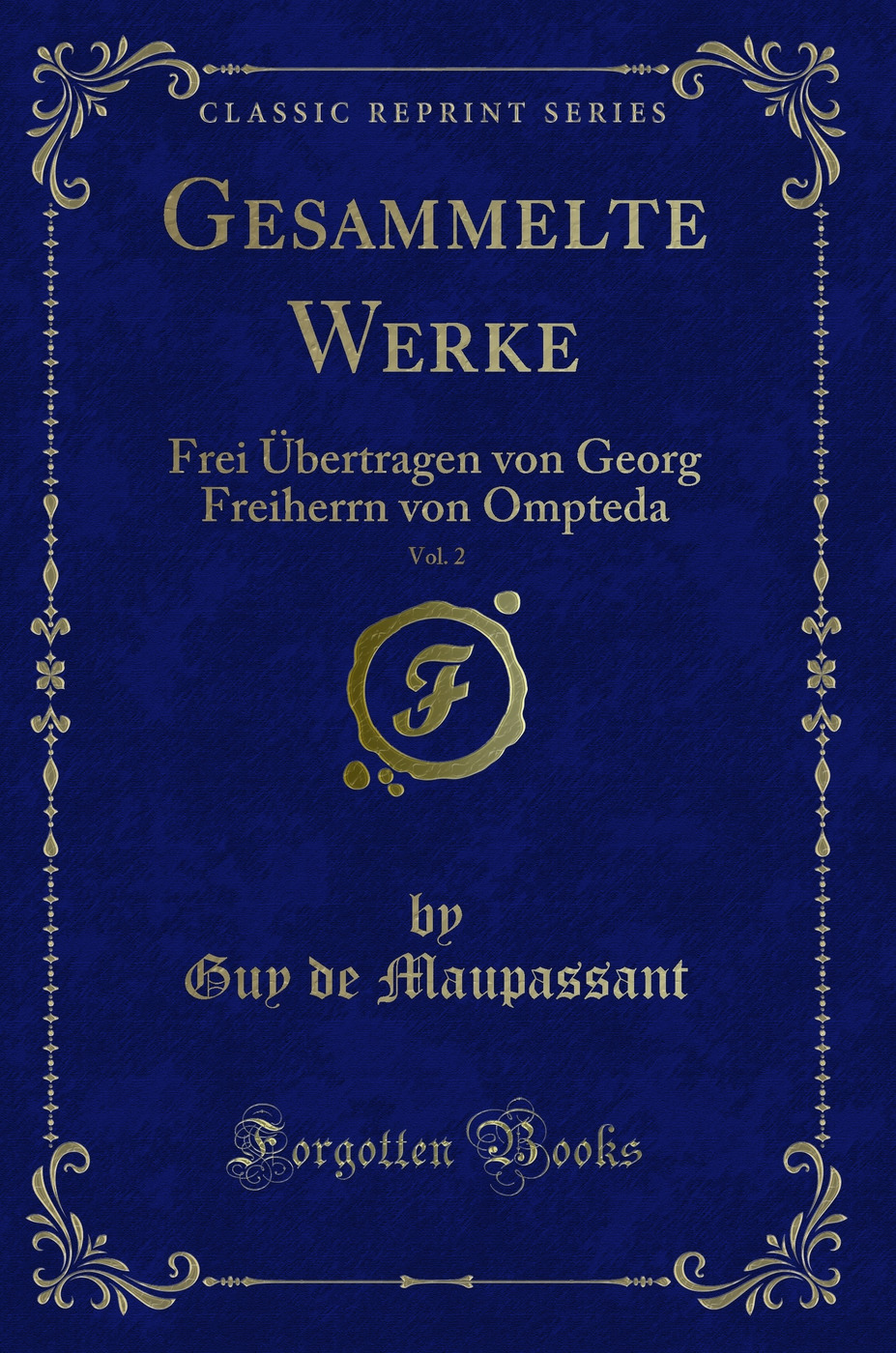 Gesammelte Werke, Vol. 2: Frei Übertragen von Georg Freiherrn von Ompteda (Classic Reprint)