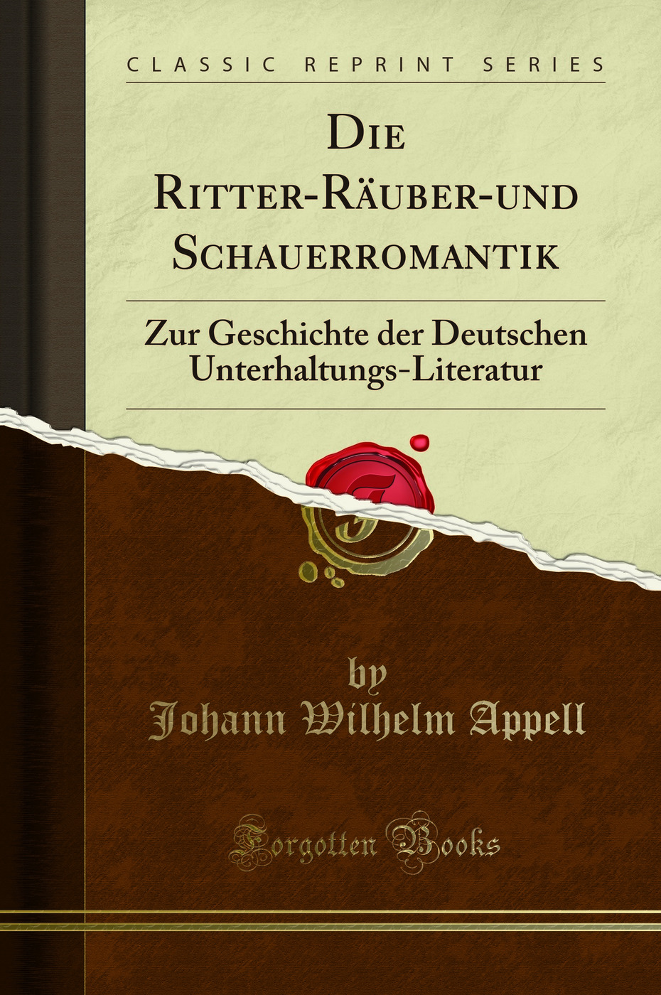 Die Ritter-Räuber-und Schauerromantik: Zur Geschichte der Deutschen Unterhaltungs-Literatur (Classic Reprint)