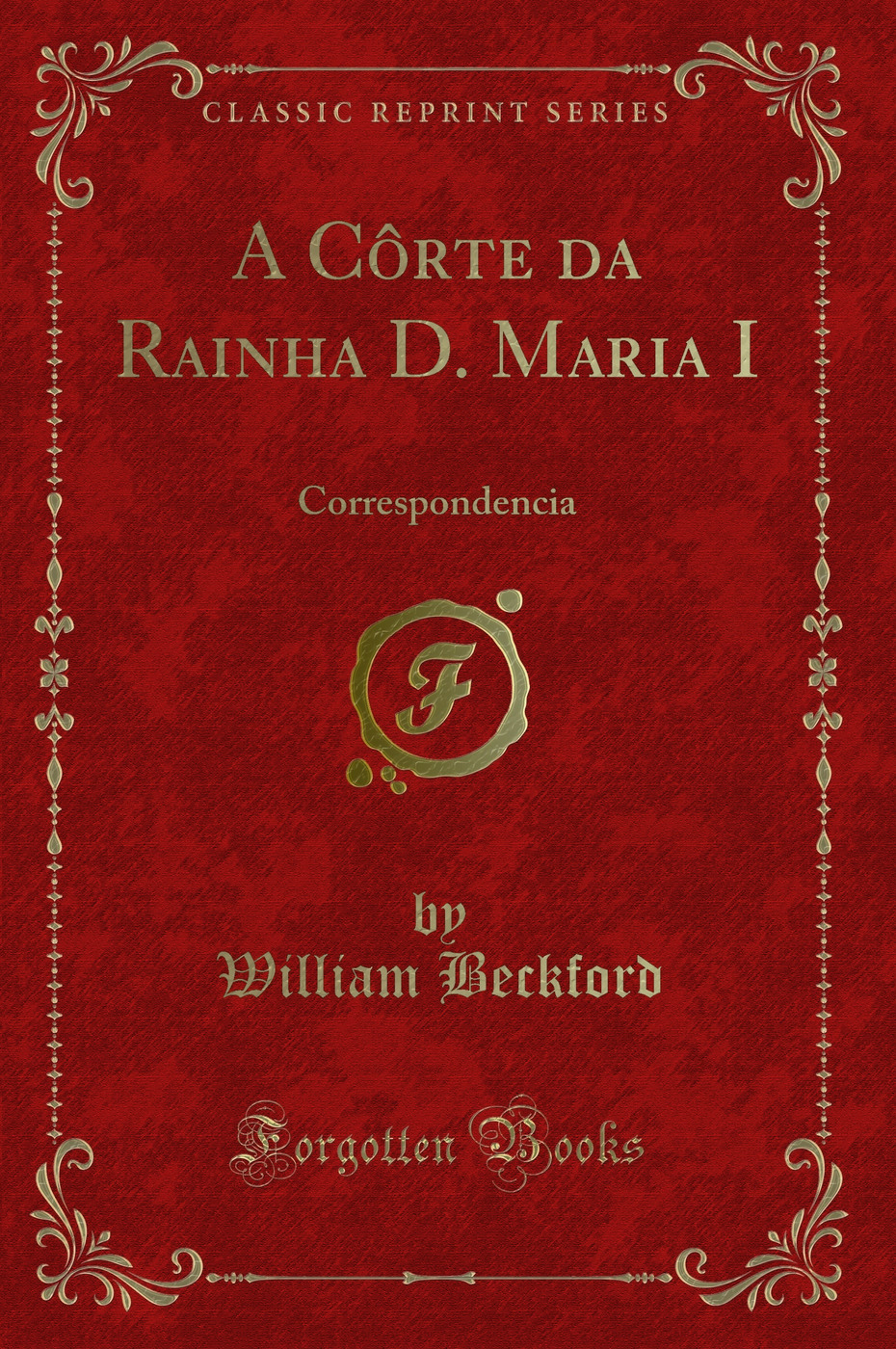 A Côrte da Rainha D. Maria I: Correspondencia (Classic Reprint)