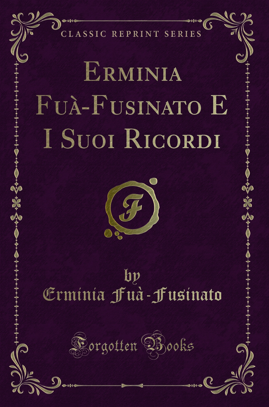 Erminia Fuà-Fusinato E I Suoi Ricordi (Classic Reprint)