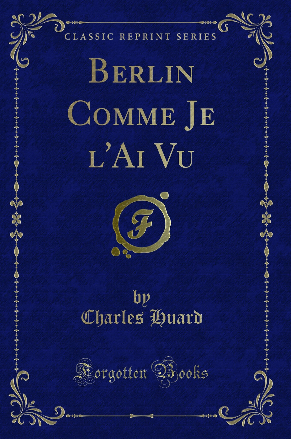 Berlin Comme Je l'Ai Vu (Classic Reprint)