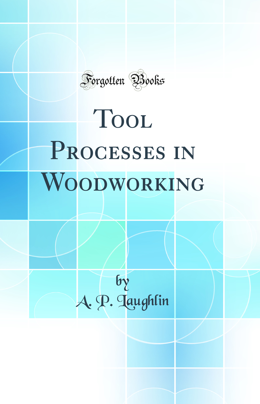Tool Processes in Woodworking (Classic Reprint)
