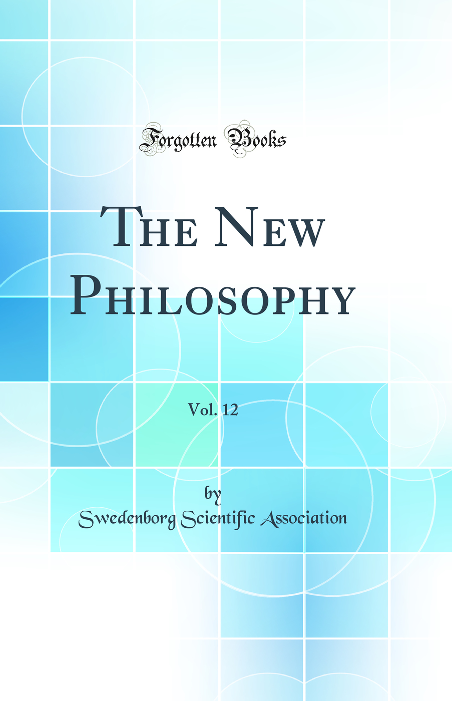 The New Philosophy, Vol. 12 (Classic Reprint)