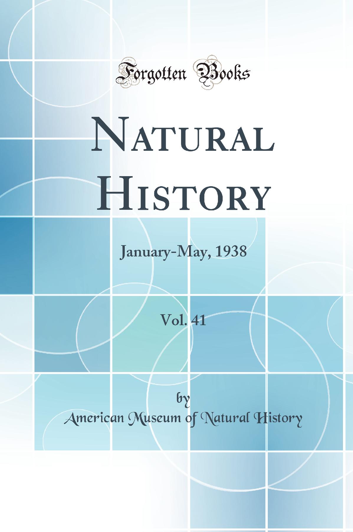 Natural History, Vol. 41: January-May, 1938 (Classic Reprint)