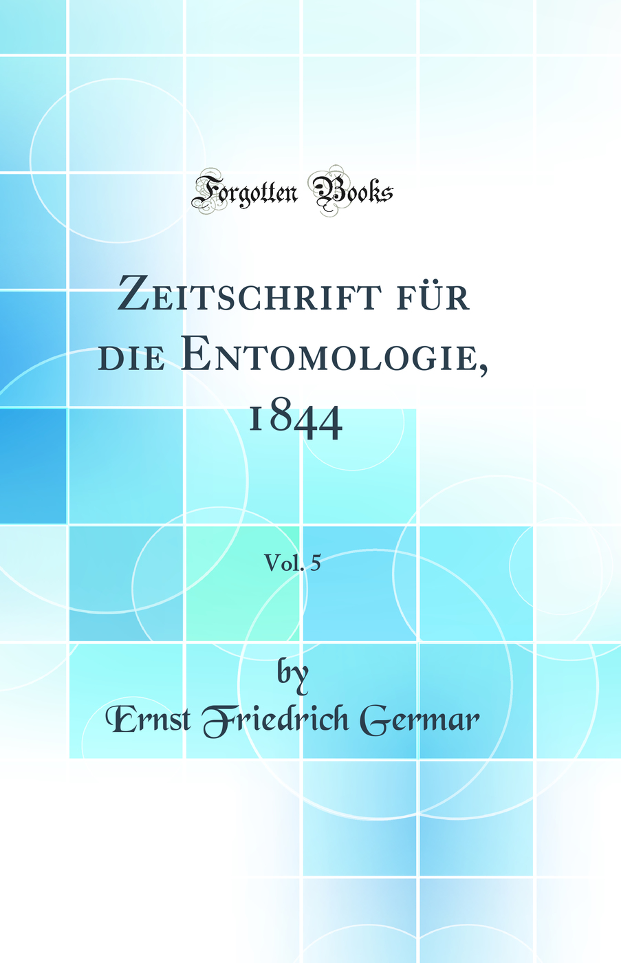 Zeitschrift für die Entomologie, 1844, Vol. 5 (Classic Reprint)