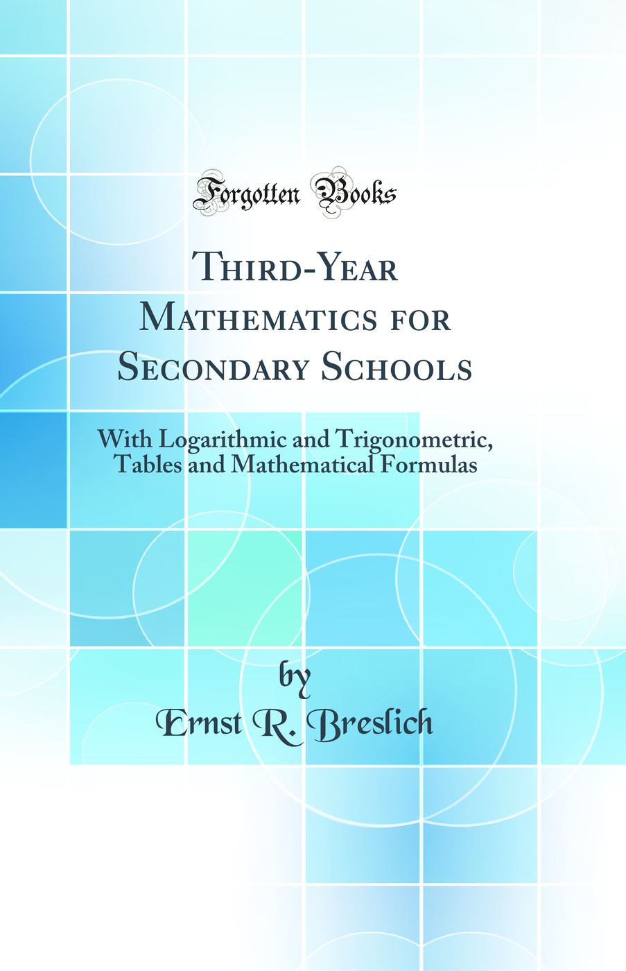 Third-Year Mathematics for Secondary Schools: With Logarithmic and Trigonometric, Tables and Mathematical Formulas (Classic Reprint)