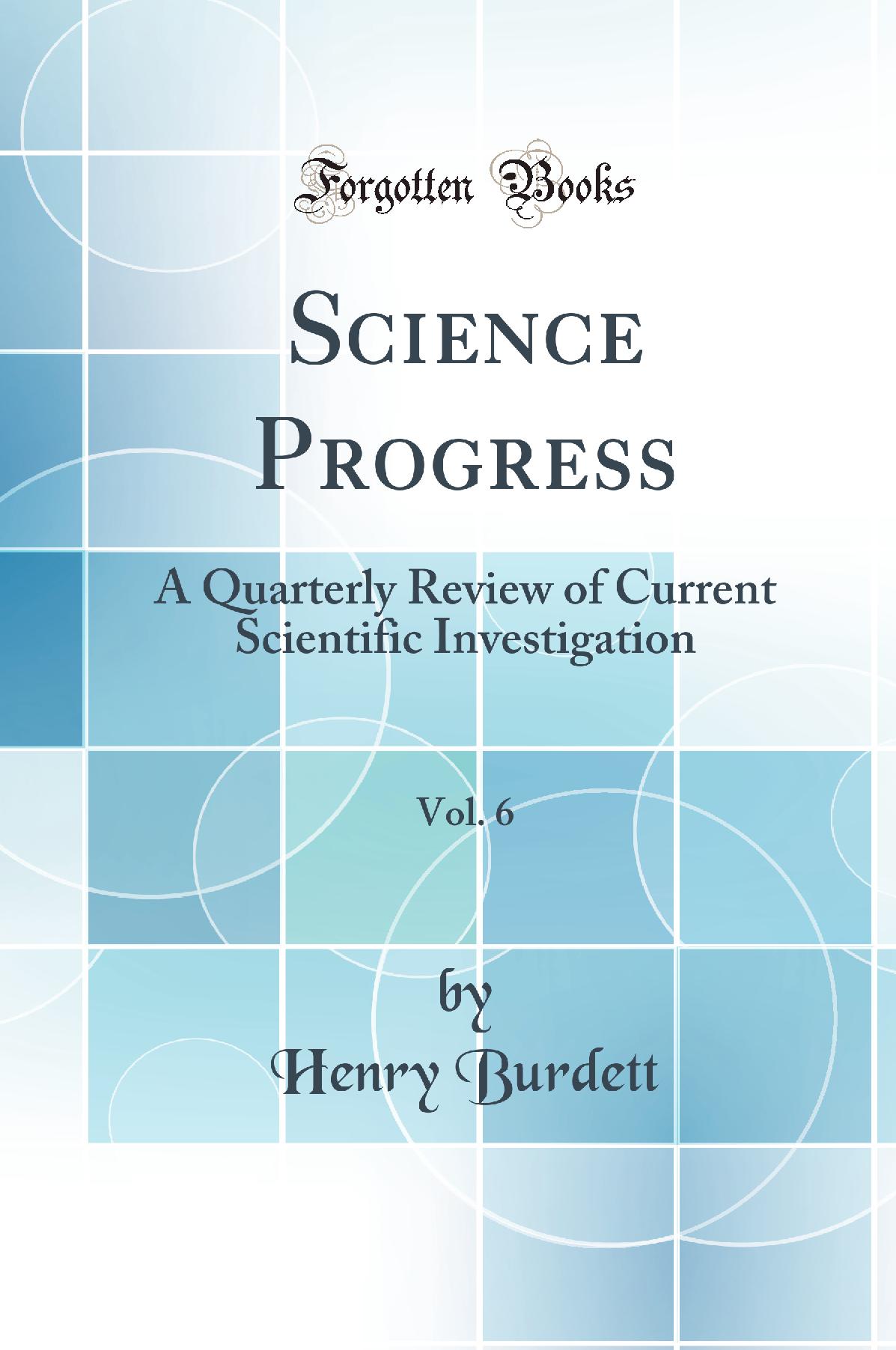 Science Progress, Vol. 6: A Quarterly Review of Current Scientific Investigation (Classic Reprint)