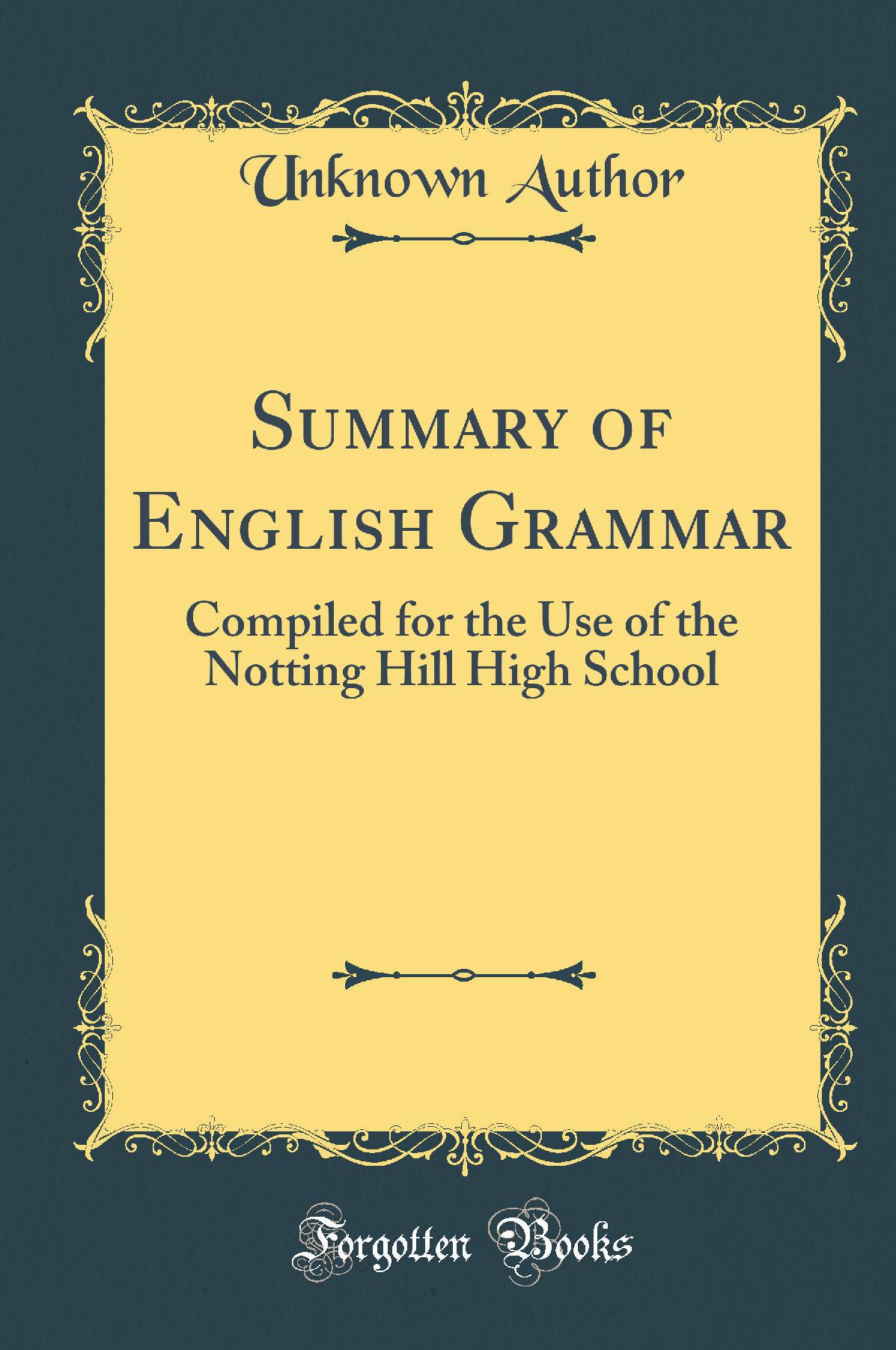 Summary of English Grammar: Compiled for the Use of the Notting Hill High School (Classic Reprint)