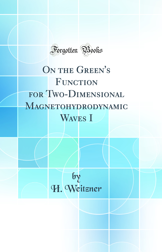 On the Green's Function for Two-Dimensional Magnetohydrodynamic Waves I (Classic Reprint)