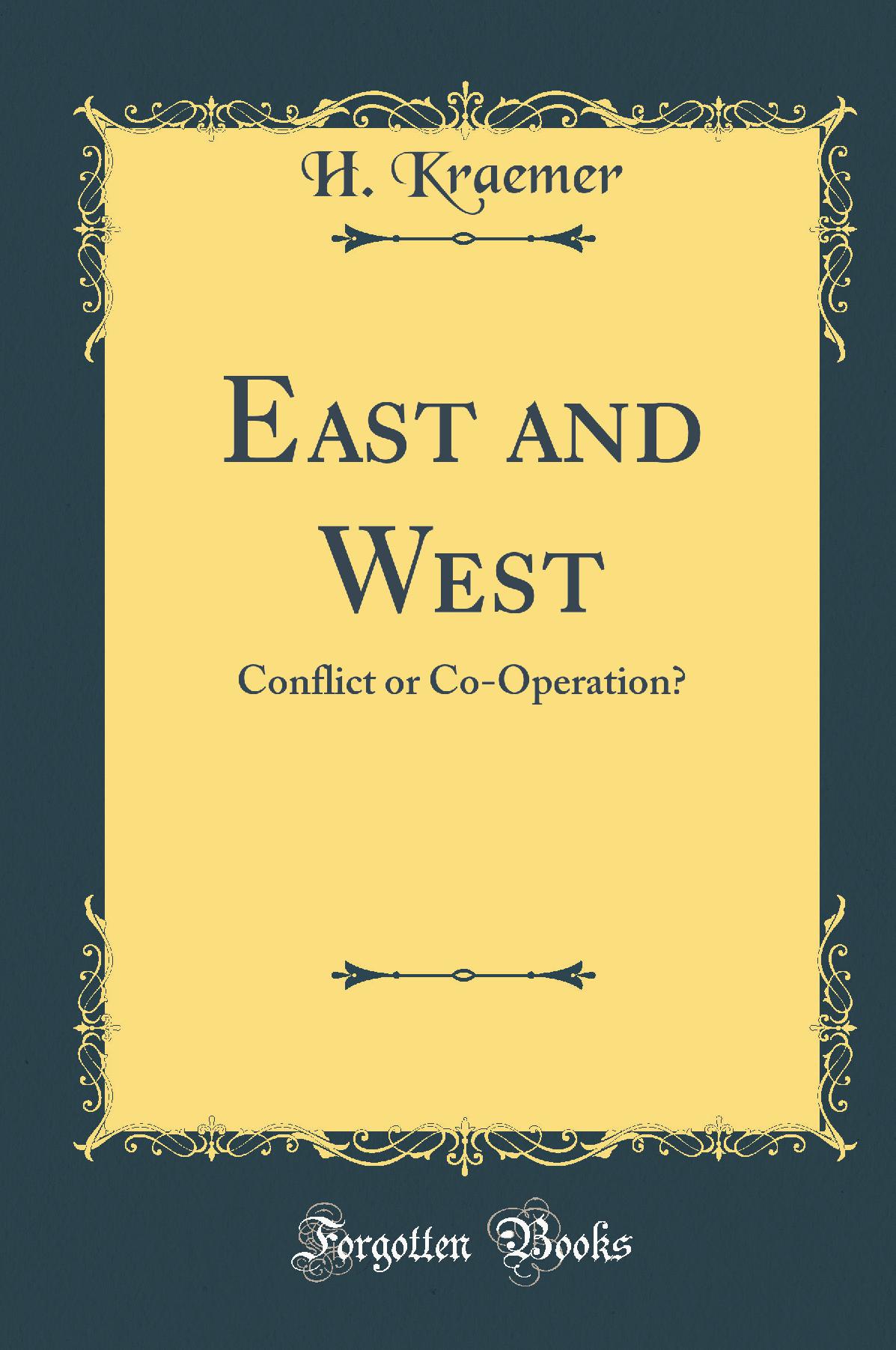East and West: Conflict or Co-Operation? (Classic Reprint)