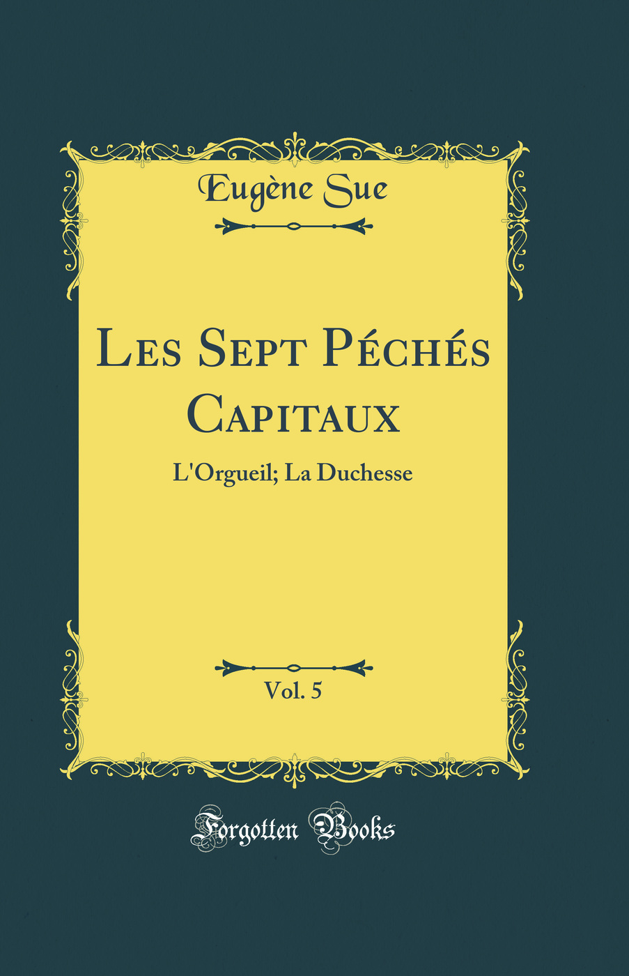 Les Sept Péchés Capitaux, Vol. 5: L''Orgueil; La Duchesse (Classic Reprint)