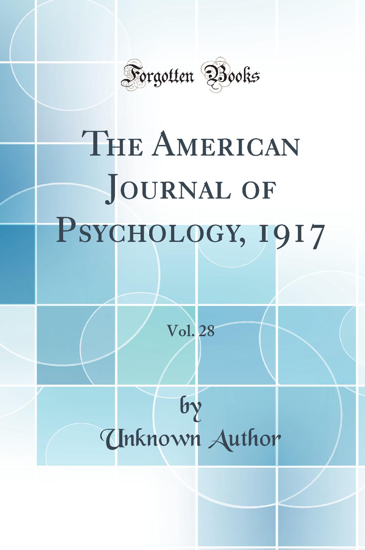 The American Journal of Psychology, 1917, Vol. 28 (Classic Reprint)