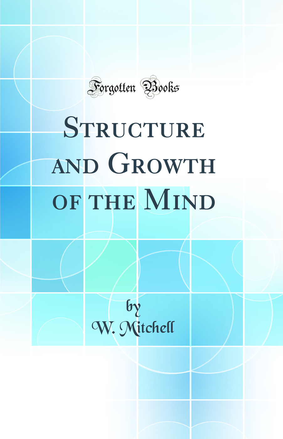 Structure and Growth of the Mind (Classic Reprint)