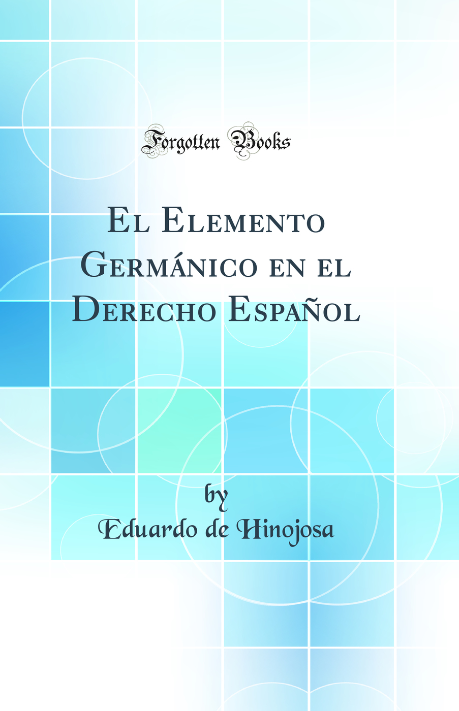 El Elemento Germánico en el Derecho Español (Classic Reprint)