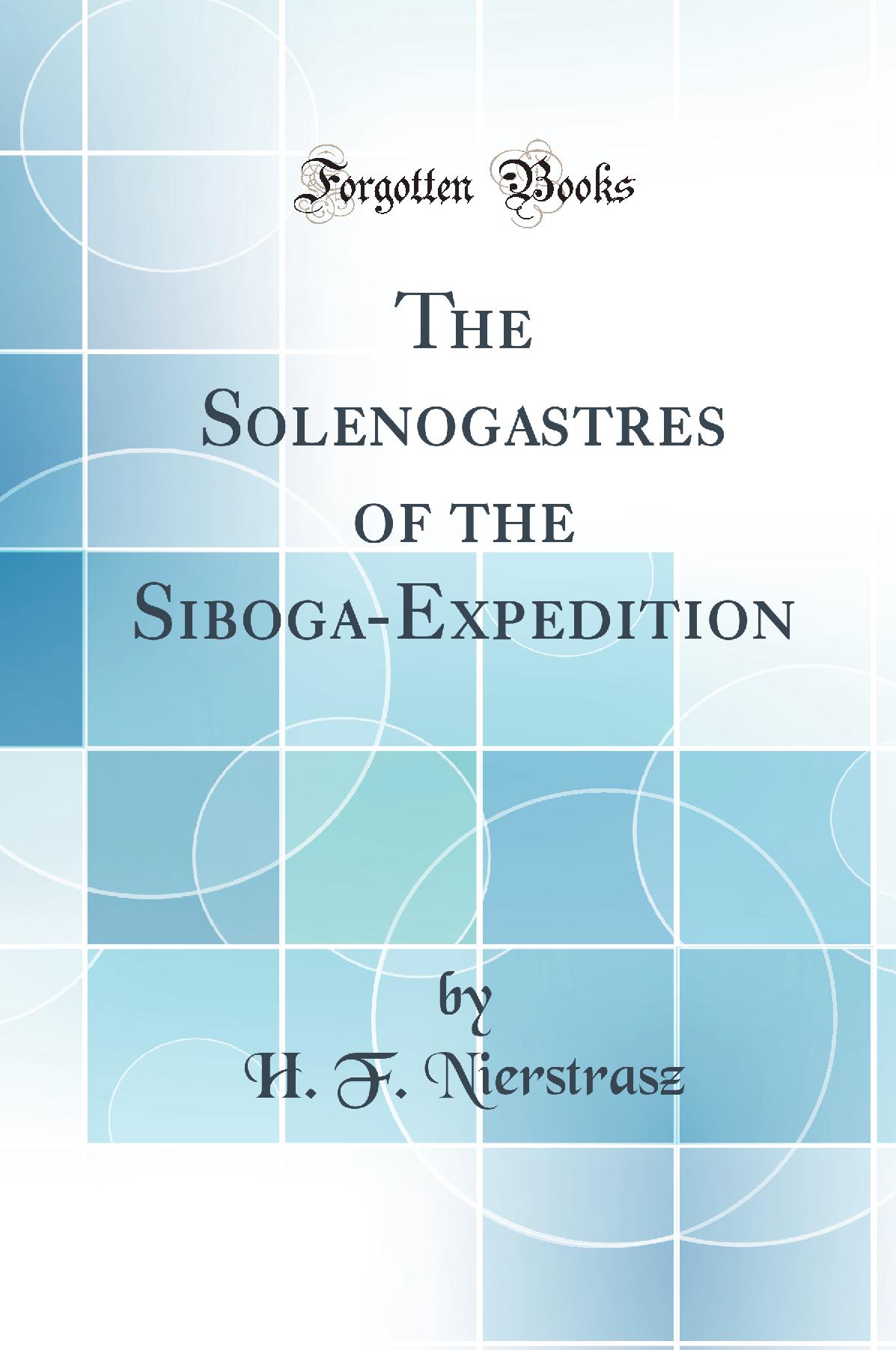 The Solenogastres of the Siboga-Expedition (Classic Reprint)