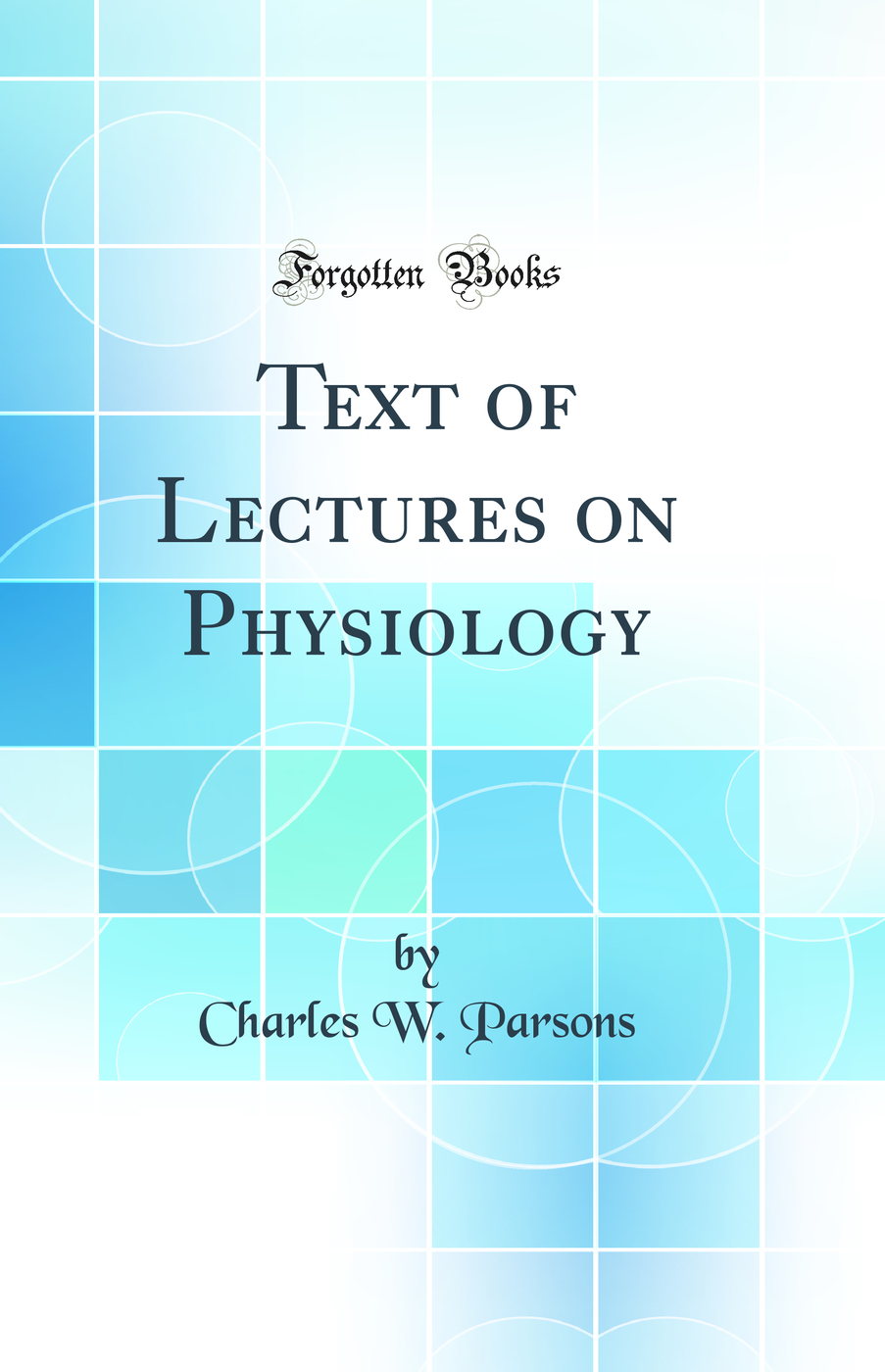 Text of Lectures on Physiology (Classic Reprint)
