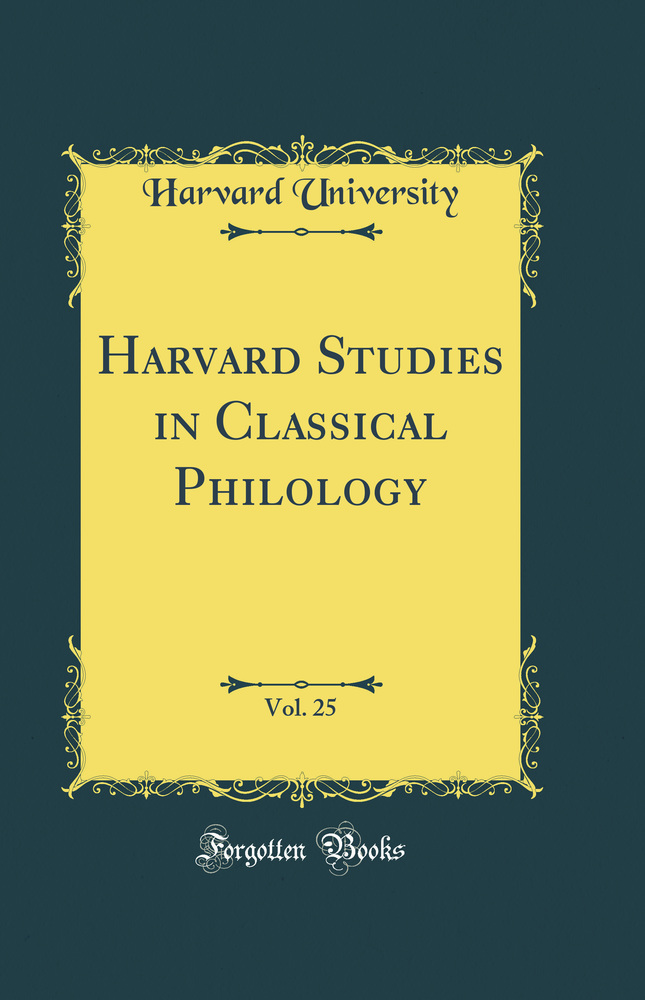 Harvard Studies in Classical Philology, Vol. 25 (Classic Reprint)