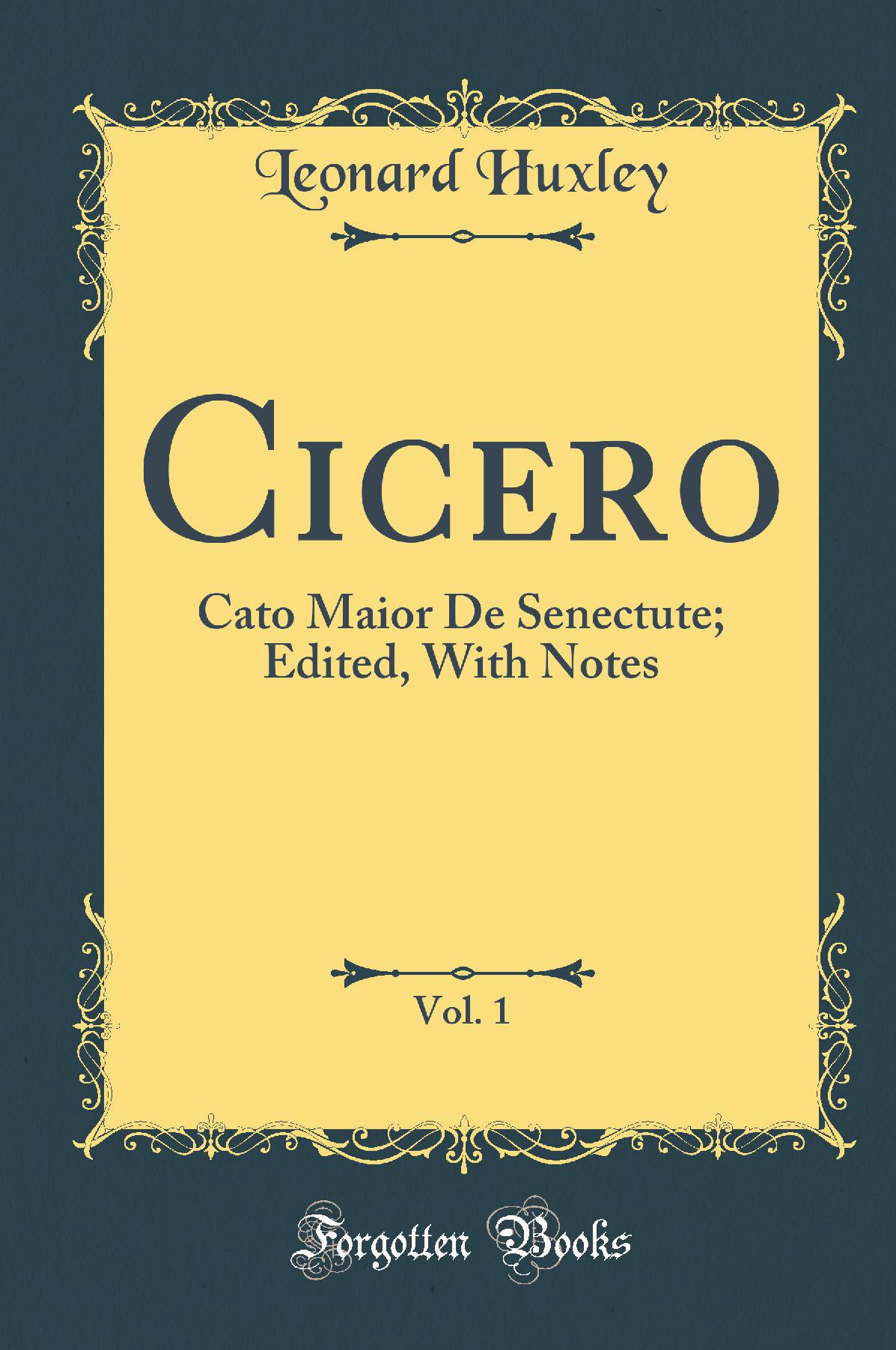 Cicero, Vol. 1: Cato Maior De Senectute; Edited, With Notes (Classic Reprint)