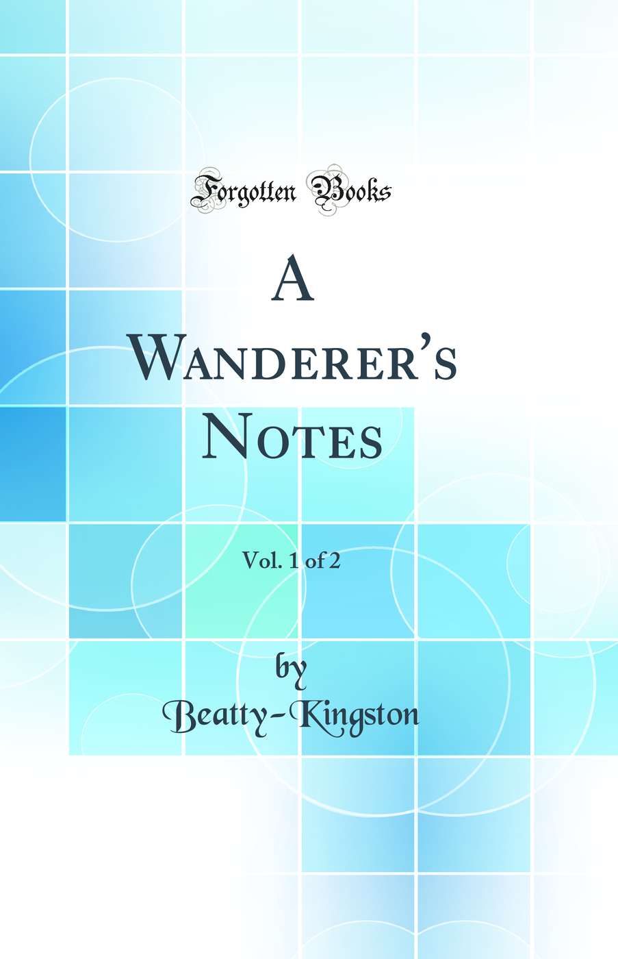 A Wanderer's Notes, Vol. 1 of 2 (Classic Reprint)