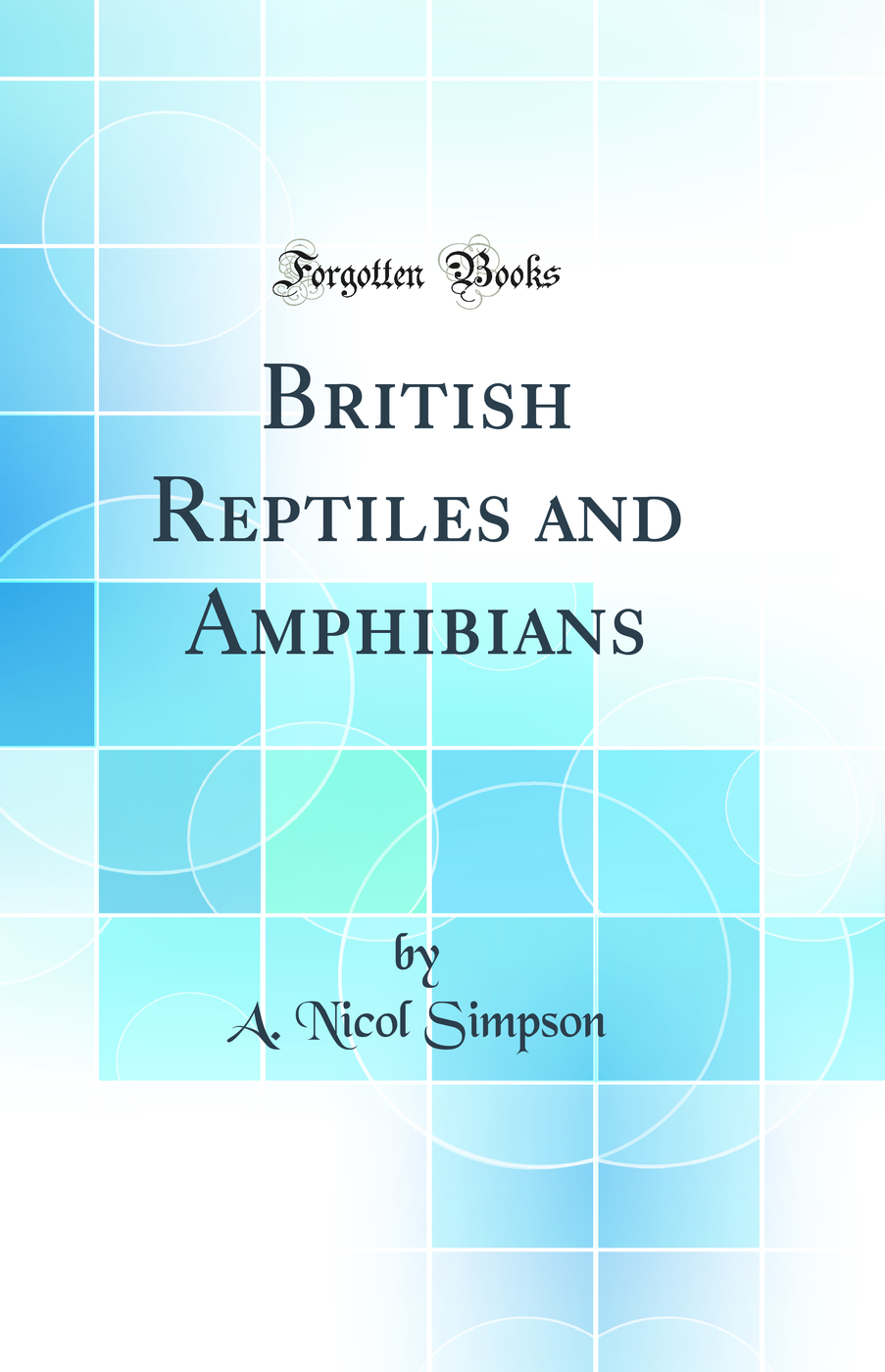 British Reptiles and Amphibians (Classic Reprint)