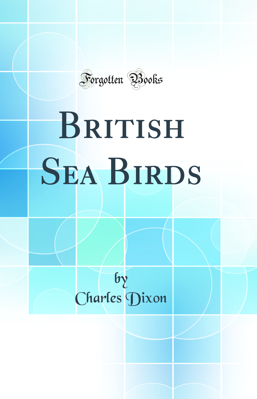 British Sea Birds (Classic Reprint)