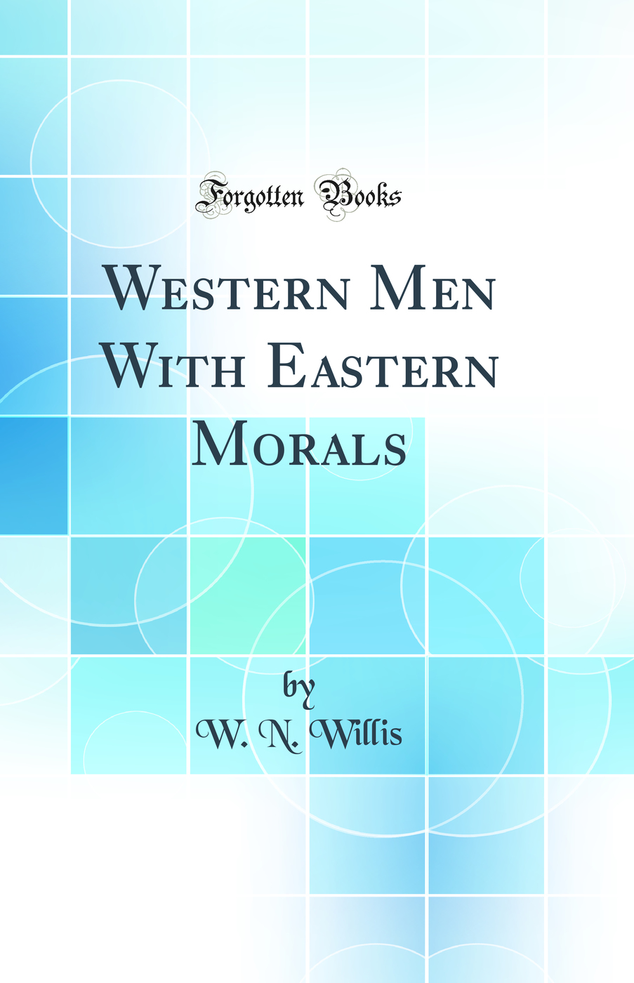 Western Men With Eastern Morals (Classic Reprint)