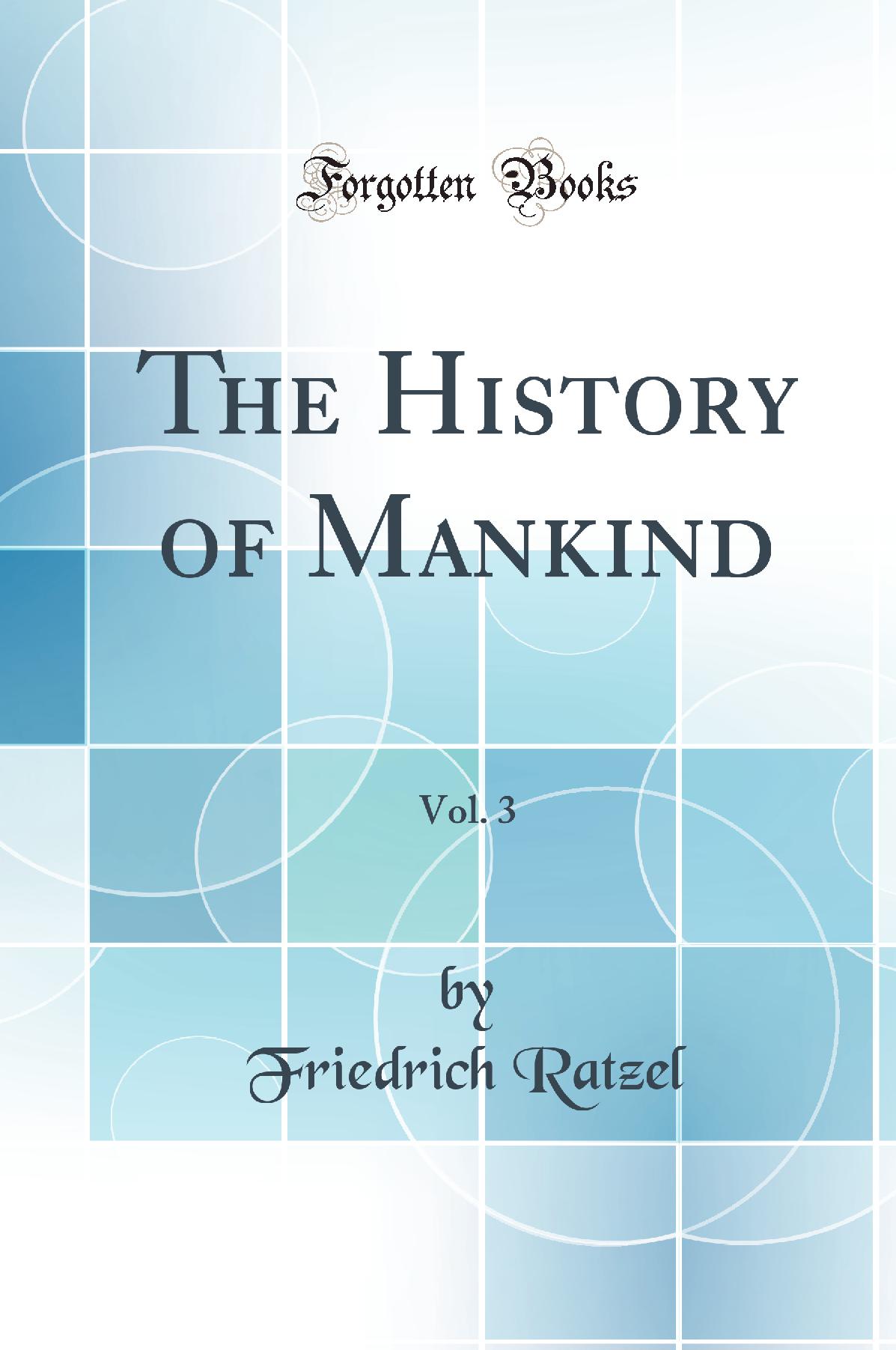 The History of Mankind, Vol. 3 (Classic Reprint)