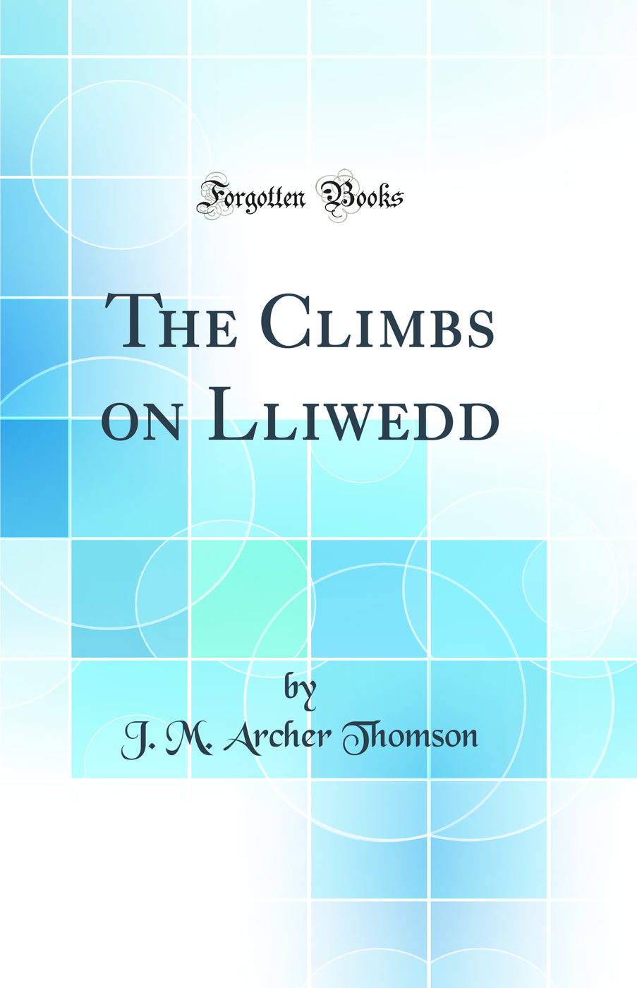 The Climbs on Lliwedd (Classic Reprint)