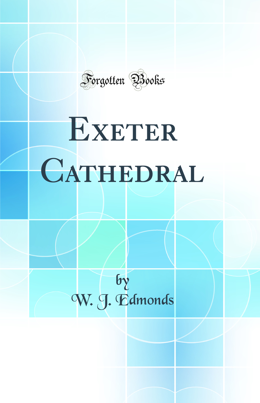 Exeter Cathedral (Classic Reprint)