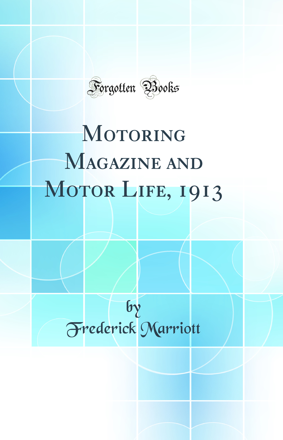 Motoring Magazine and Motor Life, 1913 (Classic Reprint)