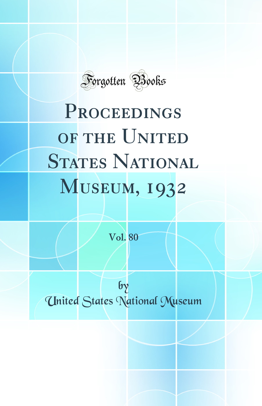 Proceedings of the United States National Museum, 1932, Vol. 80 (Classic Reprint)