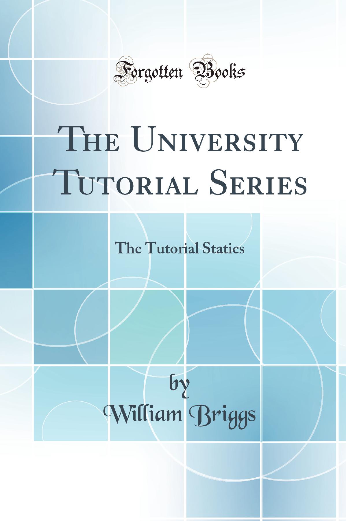 The University Tutorial Series: The Tutorial Statics (Classic Reprint)