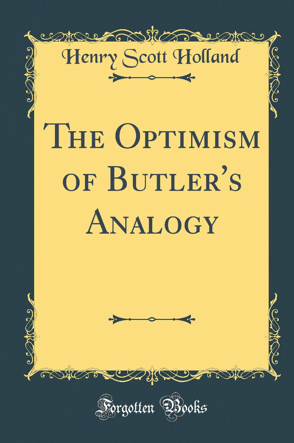 The Optimism of Butler''s Analogy (Classic Reprint)