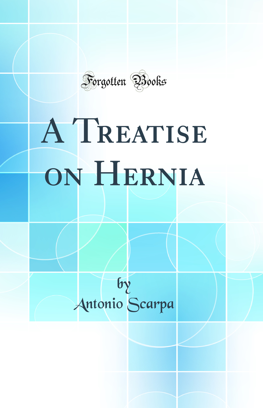 A Treatise on Hernia (Classic Reprint)