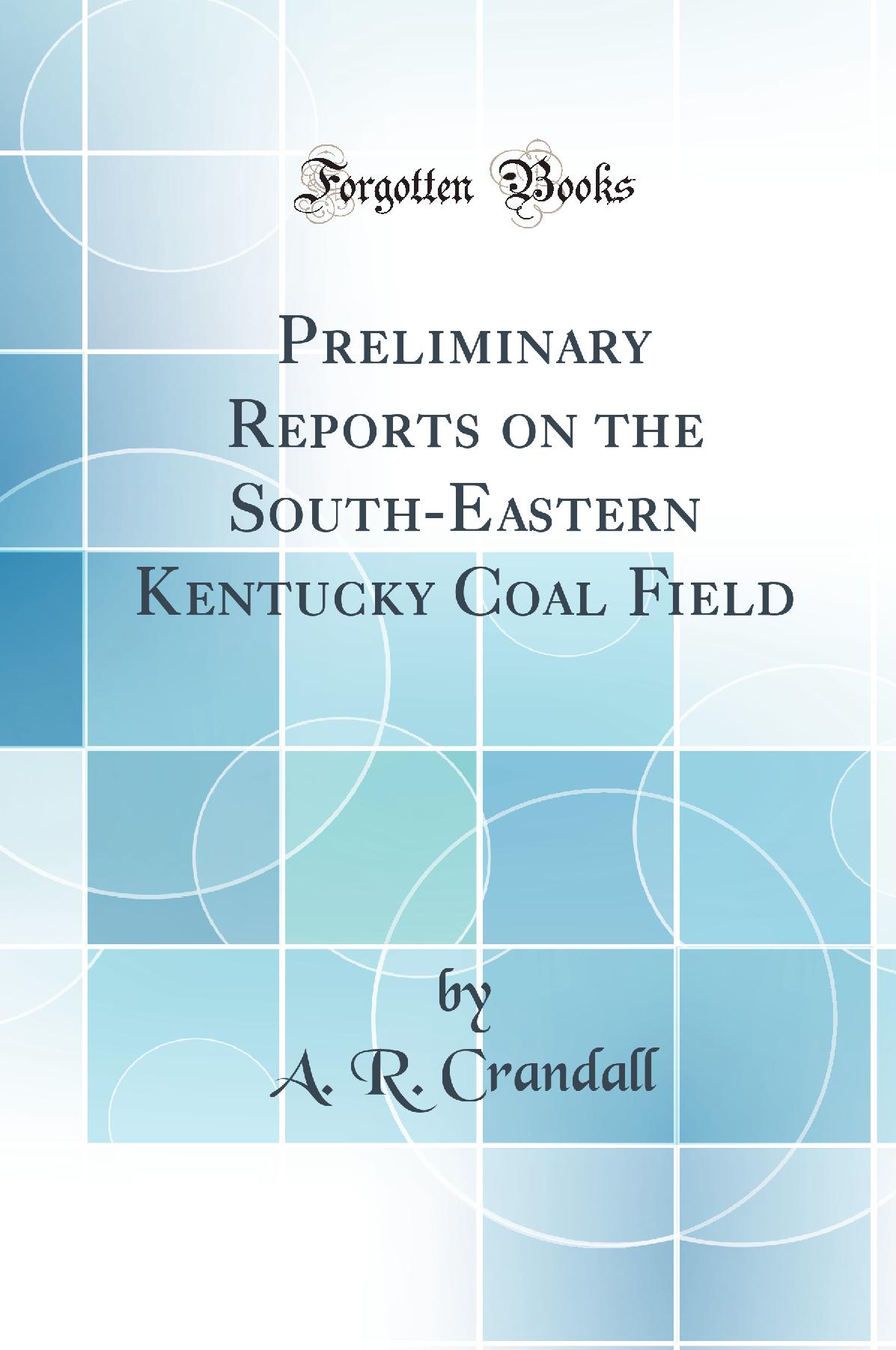 Preliminary Reports on the South-Eastern Kentucky Coal Field (Classic Reprint)