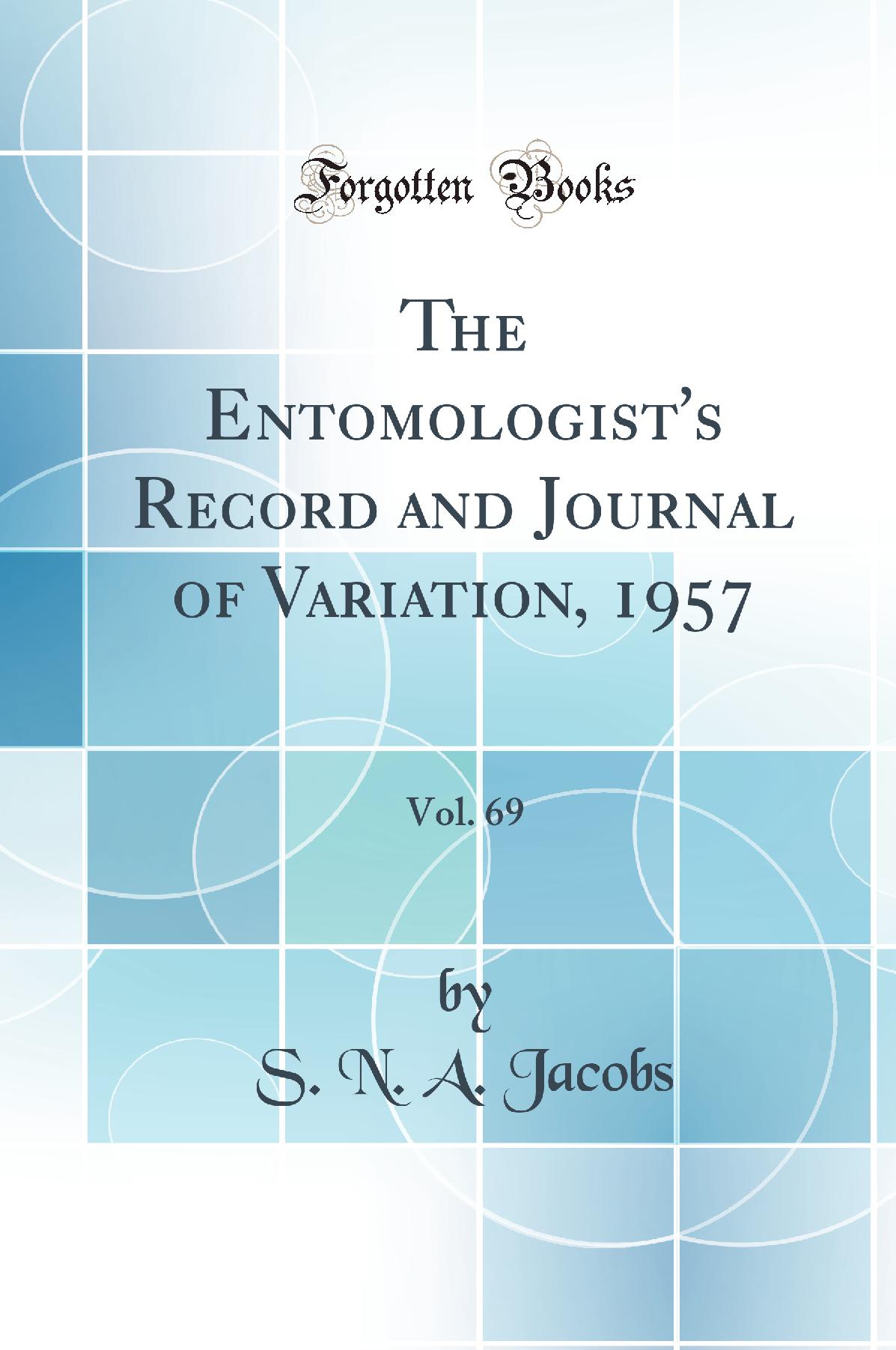 The Entomologist's Record and Journal of Variation, 1957, Vol. 69 (Classic Reprint)