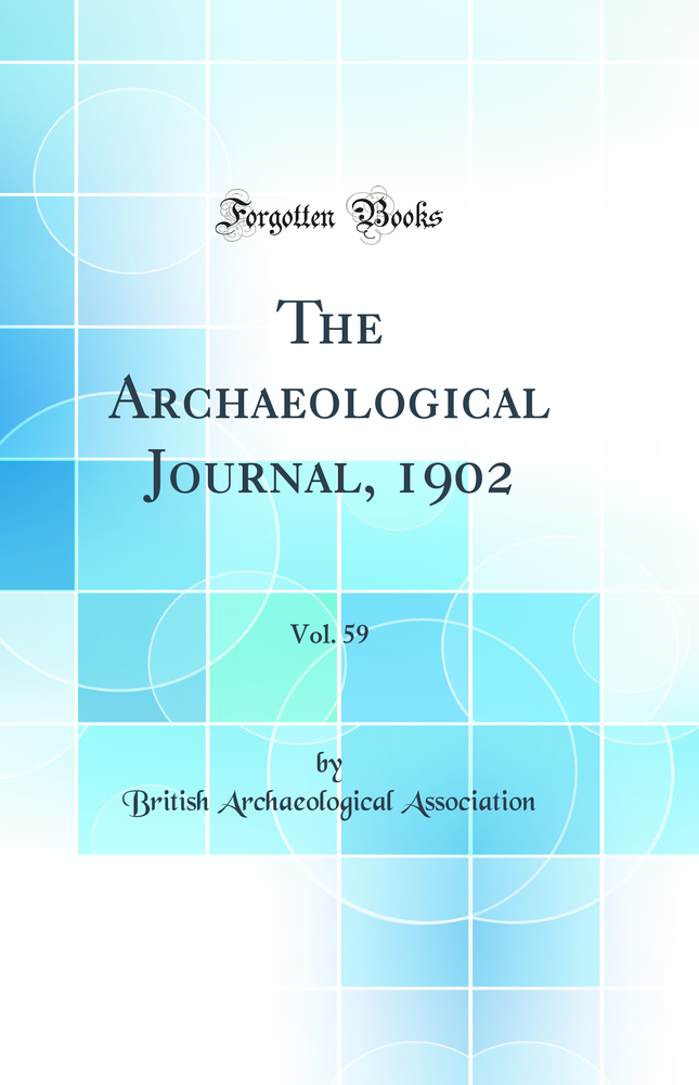 The Archaeological Journal, 1902, Vol. 59 (Classic Reprint)