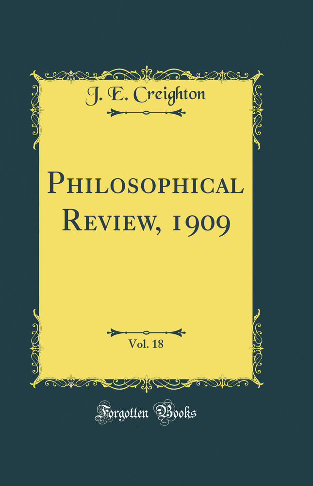 Philosophical Review, 1909, Vol. 18 (Classic Reprint)